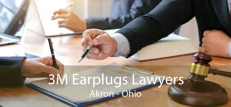 3M Earplugs Lawyers Akron - Ohio
