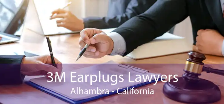 3M Earplugs Lawyers Alhambra - California