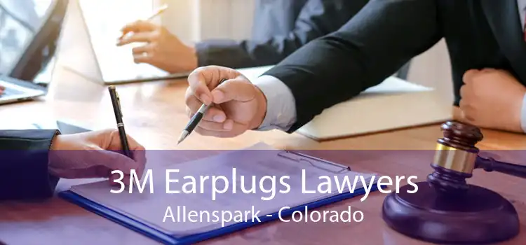 3M Earplugs Lawyers Allenspark - Colorado