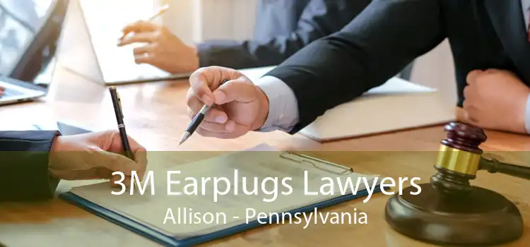 3M Earplugs Lawyers Allison - Pennsylvania