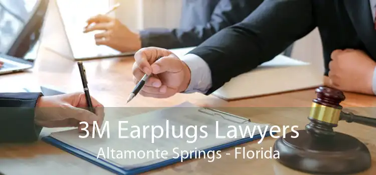 3M Earplugs Lawyers Altamonte Springs - Florida