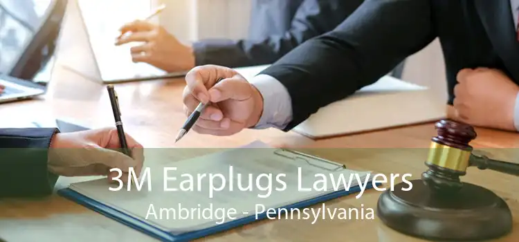 3M Earplugs Lawyers Ambridge - Pennsylvania