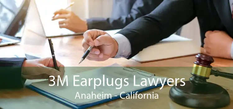 3M Earplugs Lawyers Anaheim - California