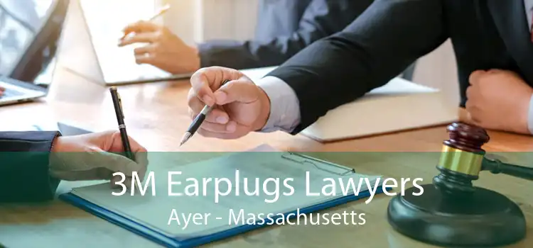 3M Earplugs Lawyers Ayer - Massachusetts