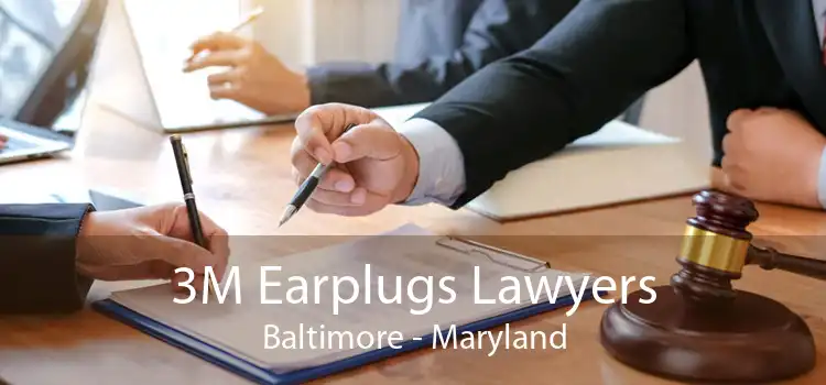 3M Earplugs Lawyers Baltimore - Maryland