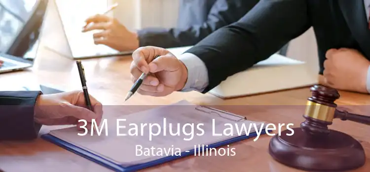 3M Earplugs Lawyers Batavia - Illinois