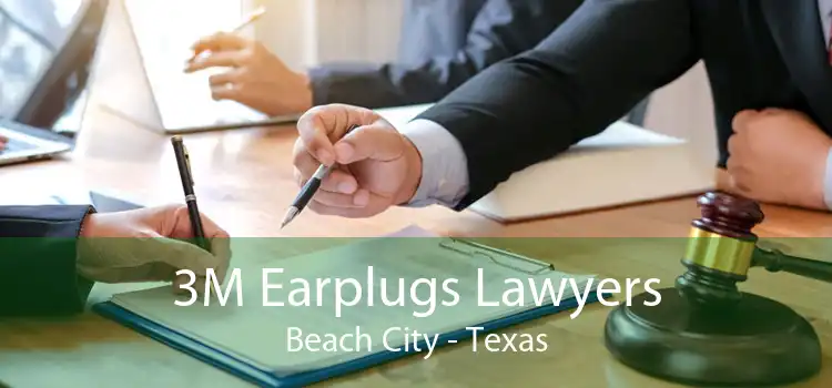 3M Earplugs Lawyers Beach City - Texas