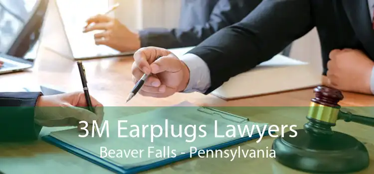 3M Earplugs Lawyers Beaver Falls - Pennsylvania