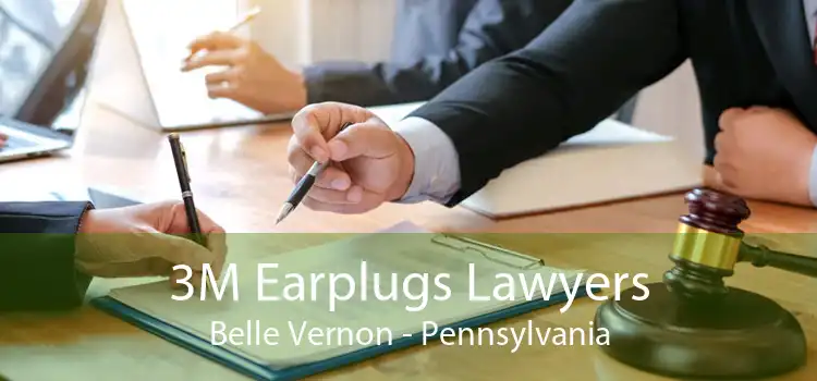 3M Earplugs Lawyers Belle Vernon - Pennsylvania