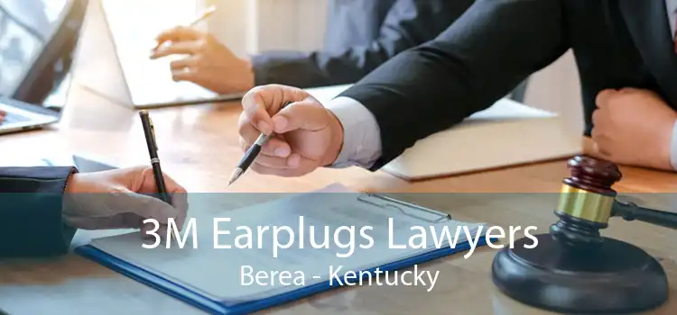 3M Earplugs Lawyers Berea - Kentucky