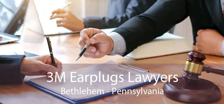 3M Earplugs Lawyers Bethlehem - Pennsylvania