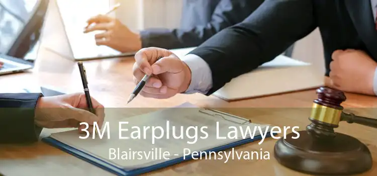 3M Earplugs Lawyers Blairsville - Pennsylvania