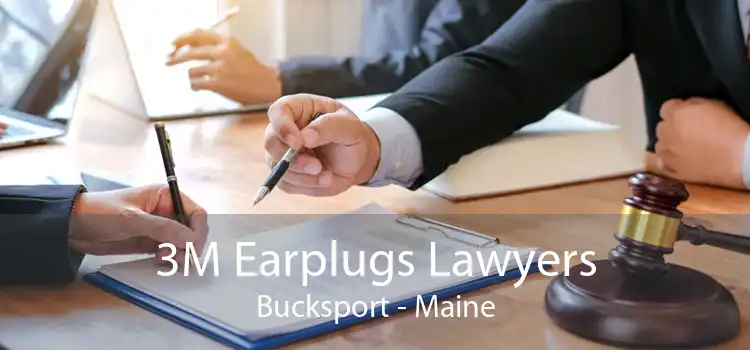 3M Earplugs Lawyers Bucksport - Maine