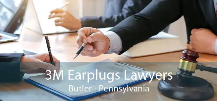 3M Earplugs Lawyers Butler - Pennsylvania