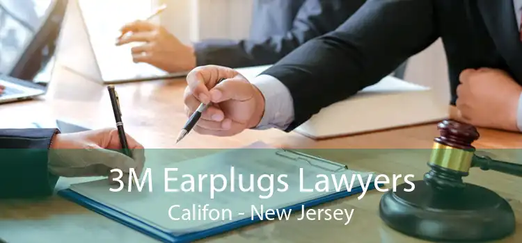 3M Earplugs Lawyers Califon - New Jersey