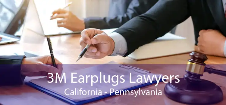 3M Earplugs Lawyers California - Pennsylvania