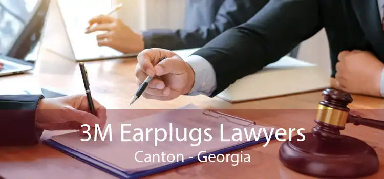 3M Earplugs Lawyers Canton - Georgia
