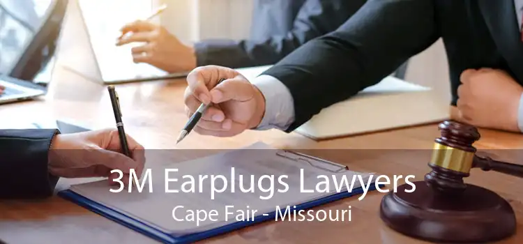 3M Earplugs Lawyers Cape Fair - Missouri