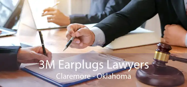 3M Earplugs Lawyers Claremore - Oklahoma