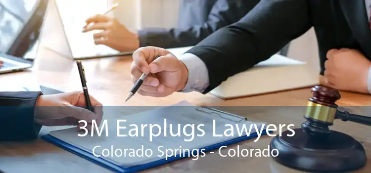 3M Earplugs Lawyers Colorado Springs - Colorado