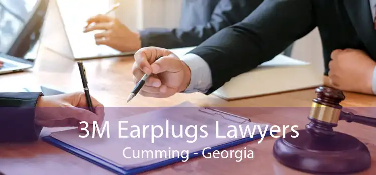 3M Earplugs Lawyers Cumming - Georgia