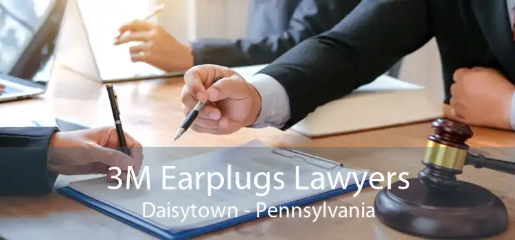 3M Earplugs Lawyers Daisytown - Pennsylvania