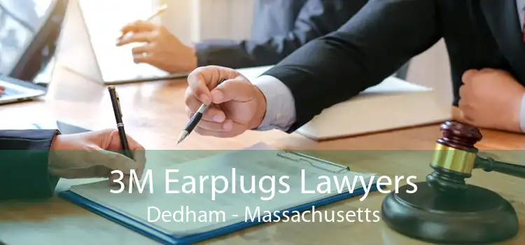 3M Earplugs Lawyers Dedham - Massachusetts