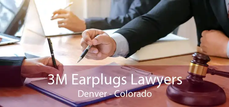 3M Earplugs Lawyers Denver - Colorado