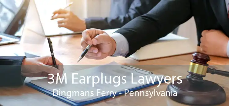 3M Earplugs Lawyers Dingmans Ferry - Pennsylvania