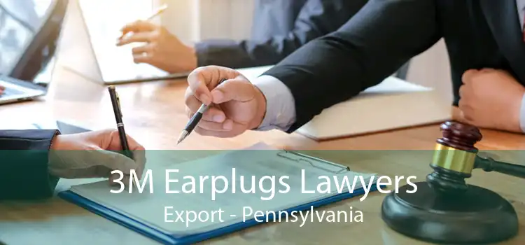 3M Earplugs Lawyers Export - Pennsylvania