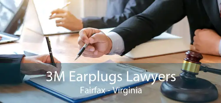 3M Earplugs Lawyers Fairfax - Virginia