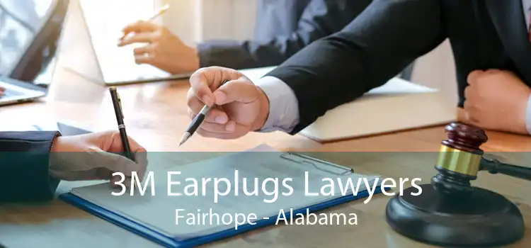 3M Earplugs Lawyers Fairhope - Alabama