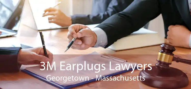 3M Earplugs Lawyers Georgetown - Massachusetts
