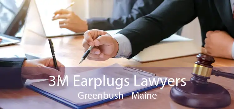 3M Earplugs Lawyers Greenbush - Maine