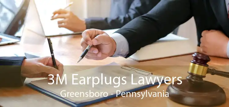 3M Earplugs Lawyers Greensboro - Pennsylvania