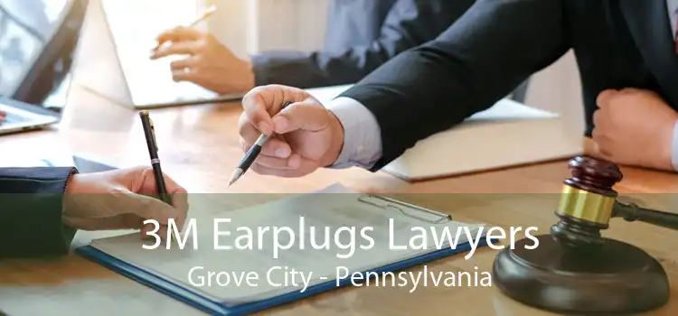 3M Earplugs Lawyers Grove City - Pennsylvania