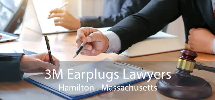 3M Earplugs Lawyers Hamilton - Massachusetts
