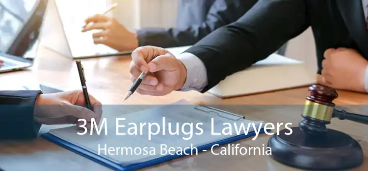 3M Earplugs Lawyers Hermosa Beach - California