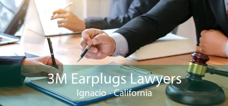 3M Earplugs Lawyers Ignacio - California