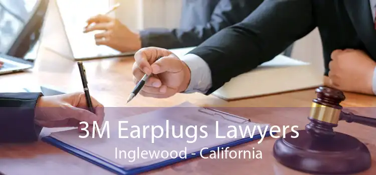 3M Earplugs Lawyers Inglewood - California