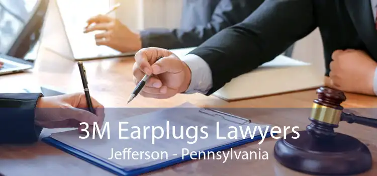 3M Earplugs Lawyers Jefferson - Pennsylvania