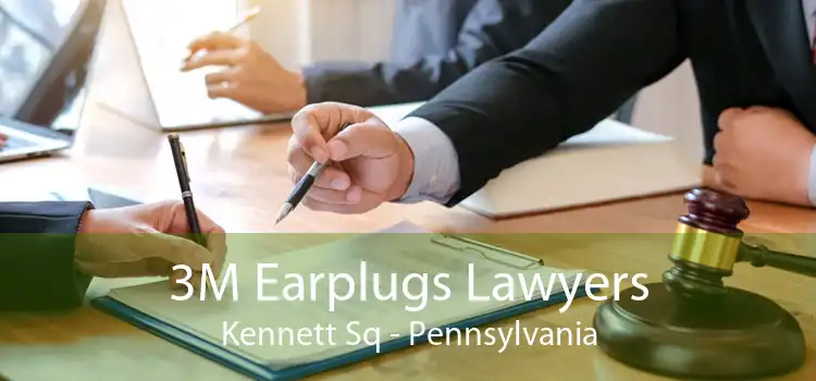 3M Earplugs Lawyers Kennett Sq - Pennsylvania