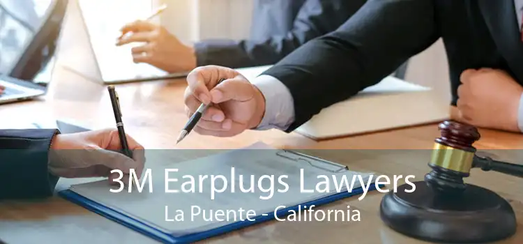 3M Earplugs Lawyers La Puente - California