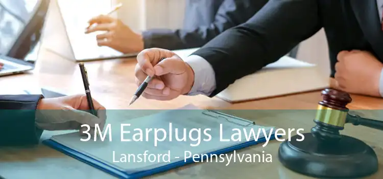 3M Earplugs Lawyers Lansford - Pennsylvania
