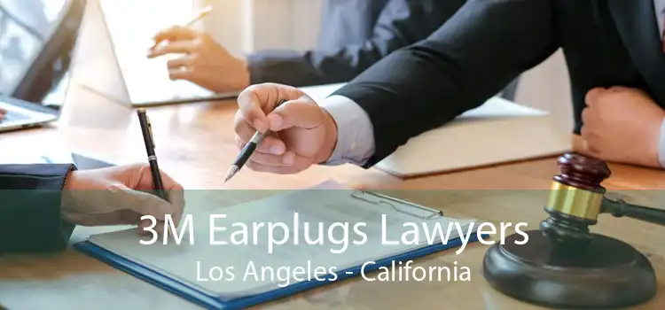 3M Earplugs Lawyers Los Angeles - California