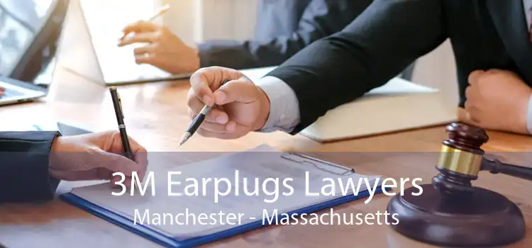 3M Earplugs Lawyers Manchester - Massachusetts