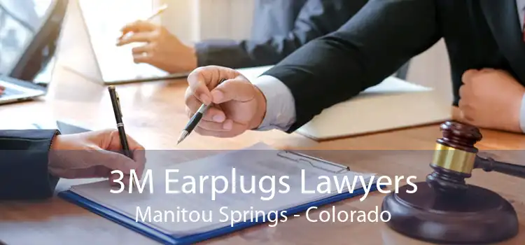3M Earplugs Lawyers Manitou Springs - Colorado