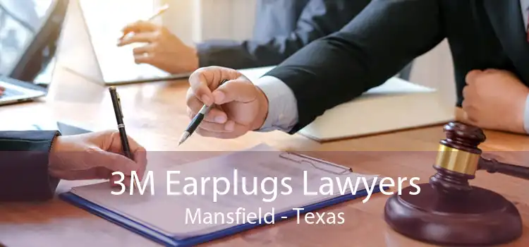 3M Earplugs Lawyers Mansfield - Texas