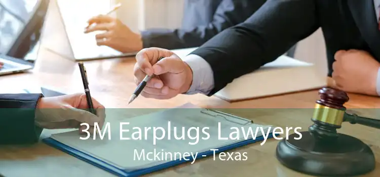 3M Earplugs Lawyers Mckinney - Texas