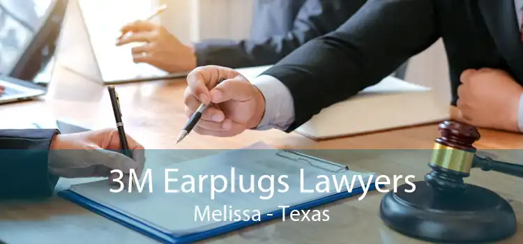 3M Earplugs Lawyers Melissa - Texas